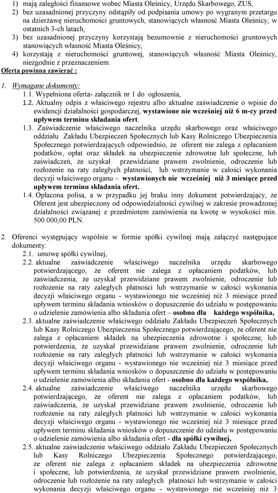 nieruchomości gruntowej, stanowiących własność Miasta Oleśnicy, niezgodnie z przeznaczeniem. Oferta powinna zawierać : 1. Wymagane dokumenty: 1.1. Wypełniona oferta- załącznik nr 1 do ogłoszenia, 1.2.