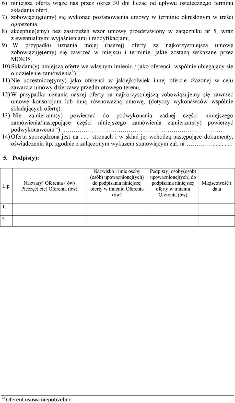 zobowiązuję(emy) się zawrzeć w miejscu i terminie, jakie zostaną wskazane przez MOKIS, 10) Składam(y) niniejszą ofertę we własnym imieniu / jako oferenci wspólnie ubiegający się o udzielenie