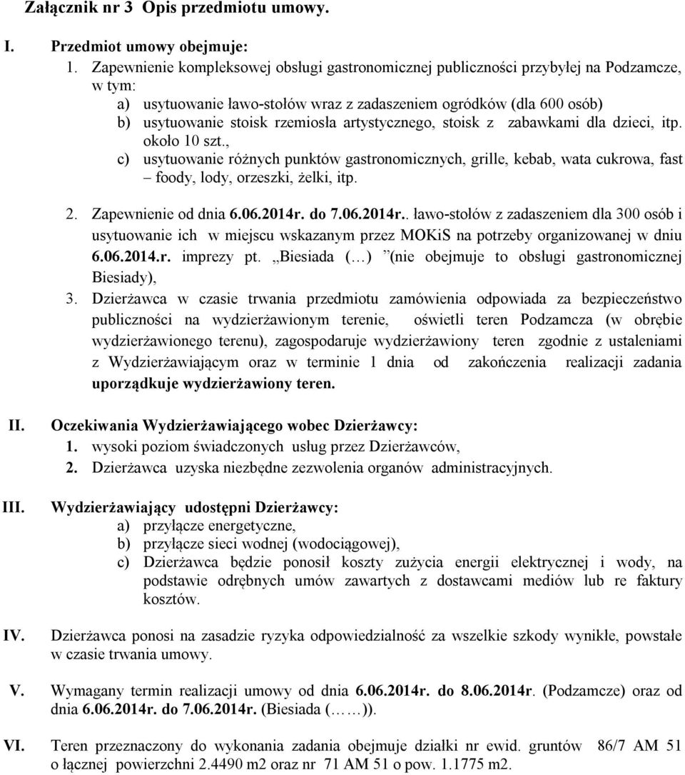 artystycznego, stoisk z zabawkami dla dzieci, itp. około 10 szt., c) usytuowanie różnych punktów gastronomicznych, grille, kebab, wata cukrowa, fast foody, lody, orzeszki, żelki, itp. 2.