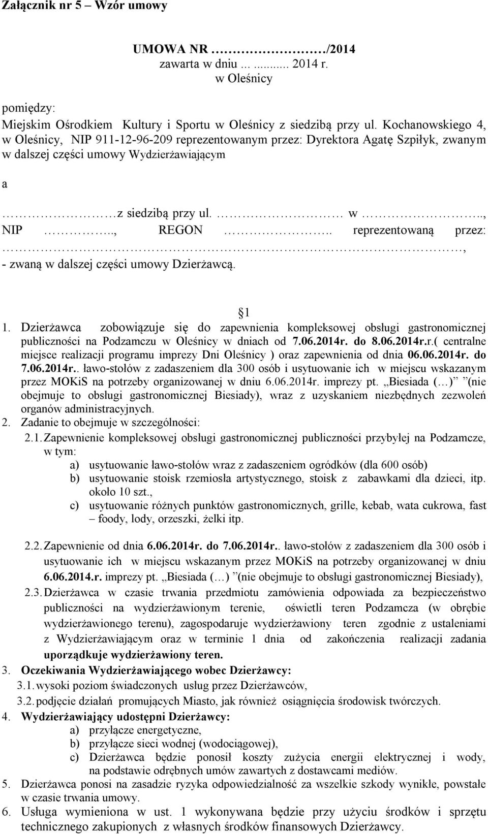 . reprezentowaną przez:, - zwaną w dalszej części umowy Dzierżawcą. 1 1.