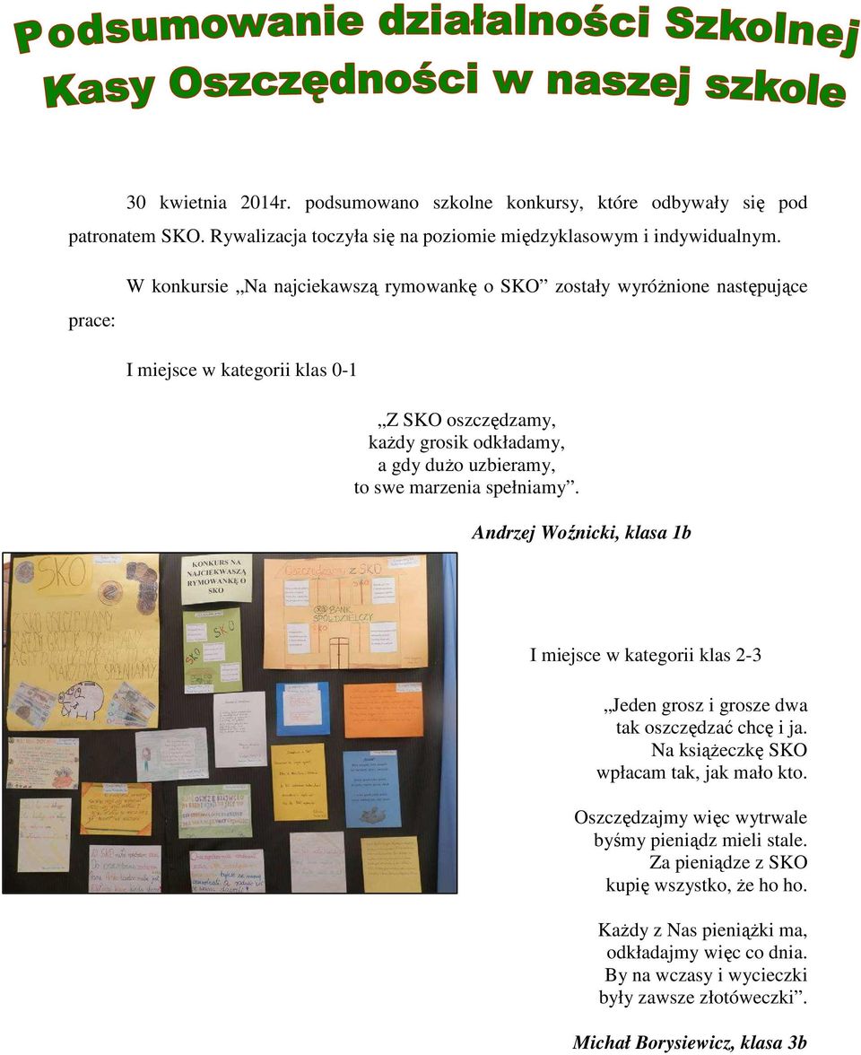 marzenia spełniamy. Andrzej Woźnicki, klasa 1b I miejsce w kategorii klas 2-3 Jeden grosz i grosze dwa tak oszczędzać chcę i ja. Na ksiąŝeczkę SKO wpłacam tak, jak mało kto.