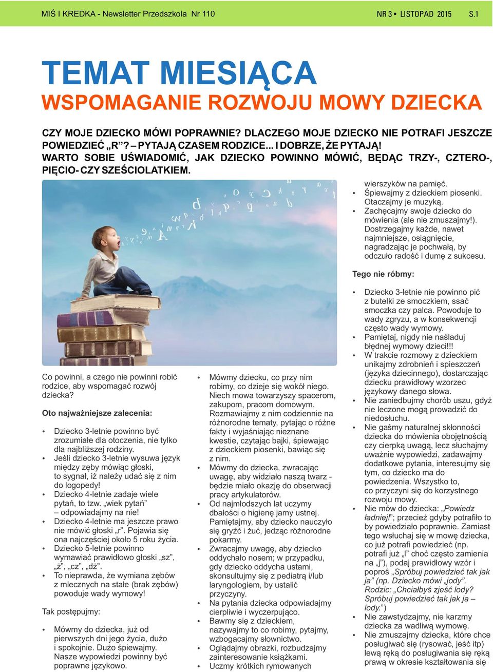 Zachęcajmy swoje dziecko do mówienia (ale nie zmuszajmy!). Dostrzegajmy każde, nawet najmniejsze, osiągnięcie, nagradzając je pochwałą, by odczuło radość i dumę z sukcesu.