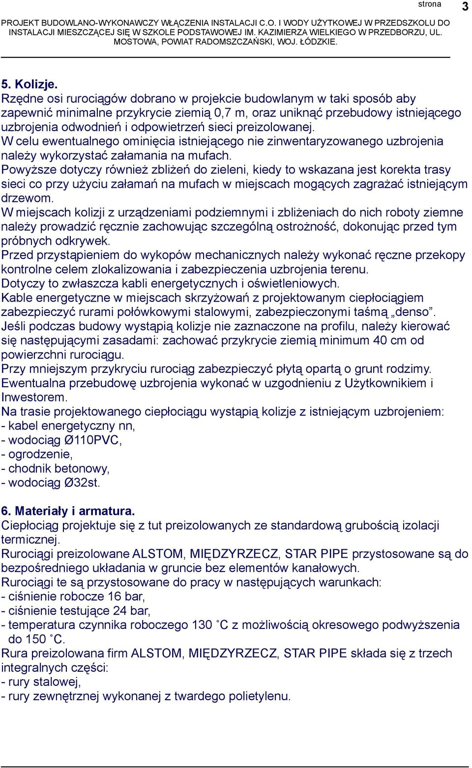 preizolowanej. W celu ewentualnego ominięcia istniejącego nie zinwentaryzowanego uzbrojenia należy wykorzystać załamania na mufach.