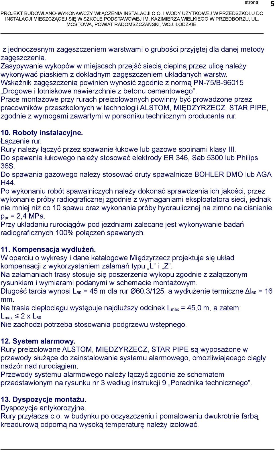 Wskaźnik zagęszczenia powinien wynosić zgodnie z normą PN-75/B-96015 Drogowe i lotniskowe nawierzchnie z betonu cementowego.