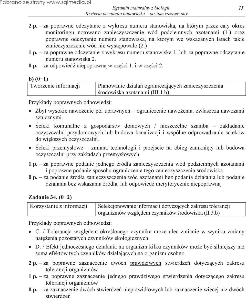 lub za poprawne odczytanie numeru stanowiska 2. 0 p. za odpowied niepoprawn w czci 1. i w czci 2. Planowanie dziaa ograniczajcych zanieczyszczenia rodowiska azotanami (III.1.b) Zbyt wysokie nawoenie pól uprawnych ograniczenie nawoenia, zwaszcza nawozami sztucznymi.