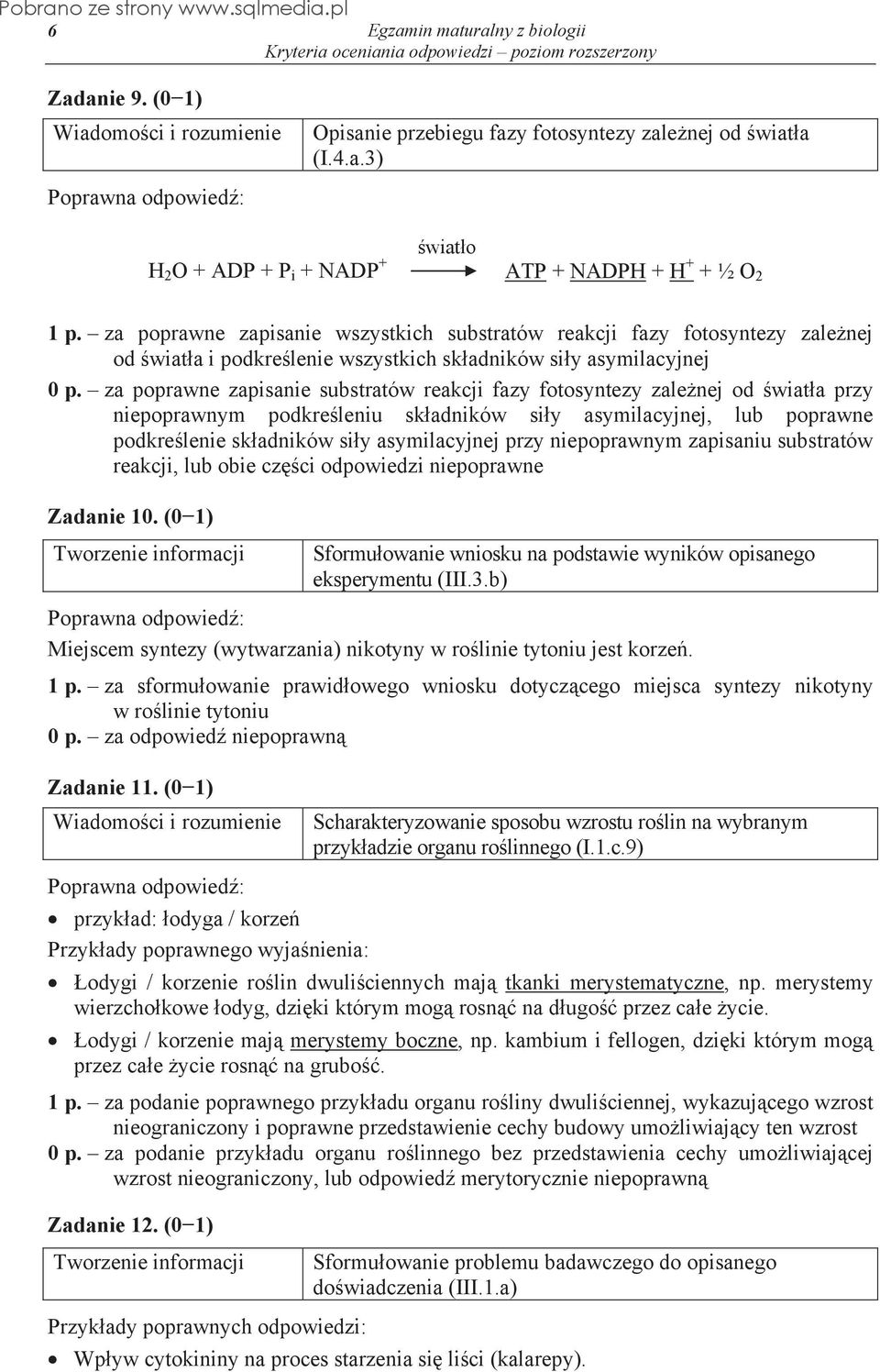 za poprawne zapisanie substratów reakcji fazy fotosyntezy zalenej od wiata przy niepoprawnym podkreleniu skadników siy asymilacyjnej, lub poprawne podkrelenie skadników siy asymilacyjnej przy