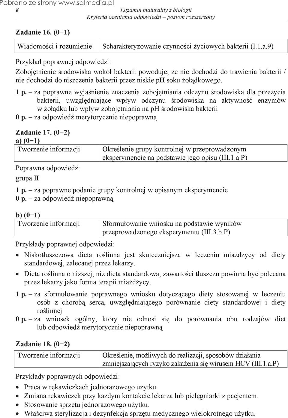 bakterii 0 p. za odpowied merytorycznie niepoprawn Zadanie 17. (02) a) (01) grupa II Okrelenie grupy kontrolnej w przeprowadzonym eksperymencie na podstawie jego opisu (III.1.a.P) 1 p.