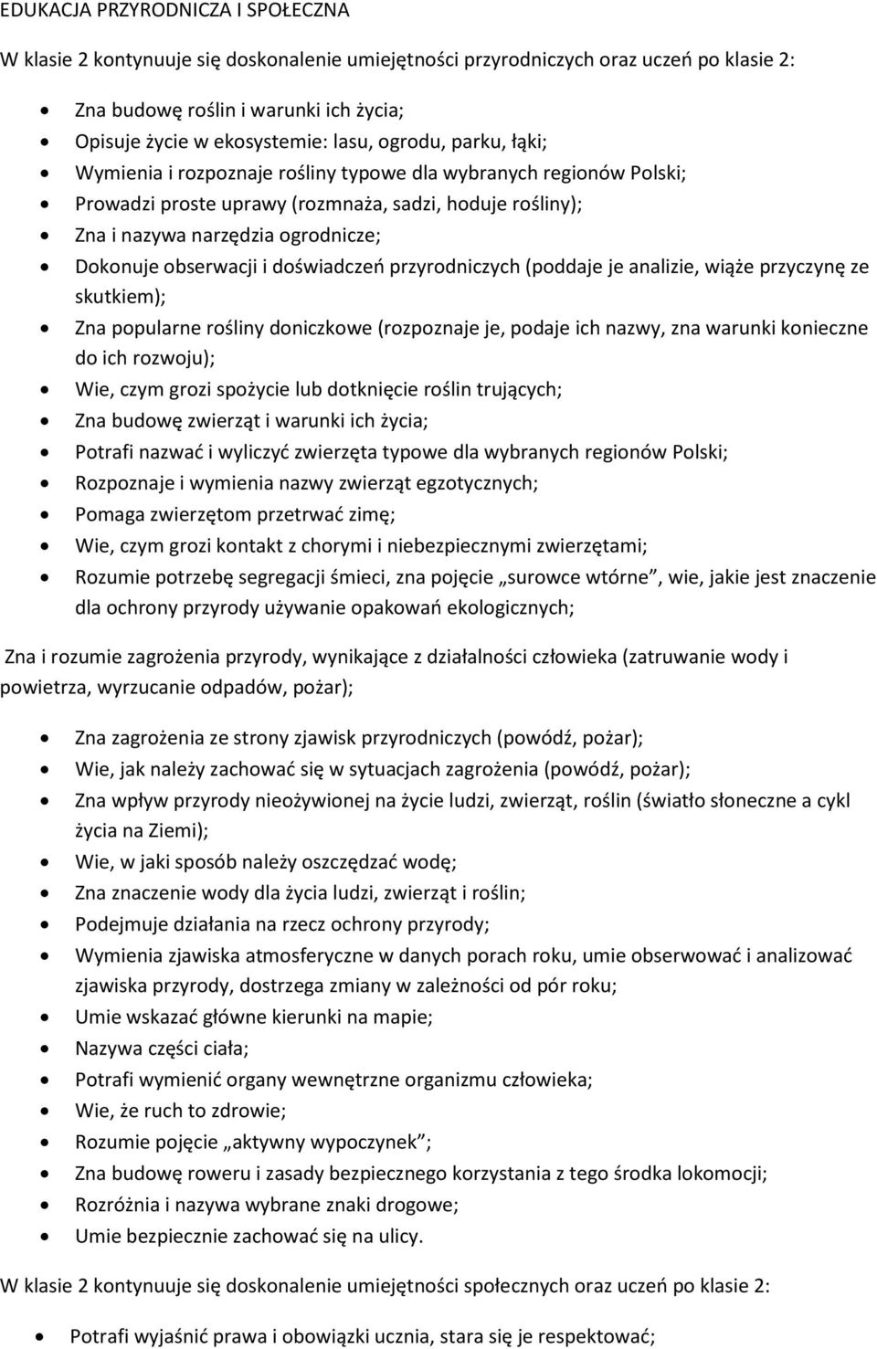 obserwacji i doświadczeń przyrodniczych (poddaje je analizie, wiąże przyczynę ze skutkiem); Zna popularne rośliny doniczkowe (rozpoznaje je, podaje ich nazwy, zna warunki konieczne do ich rozwoju);