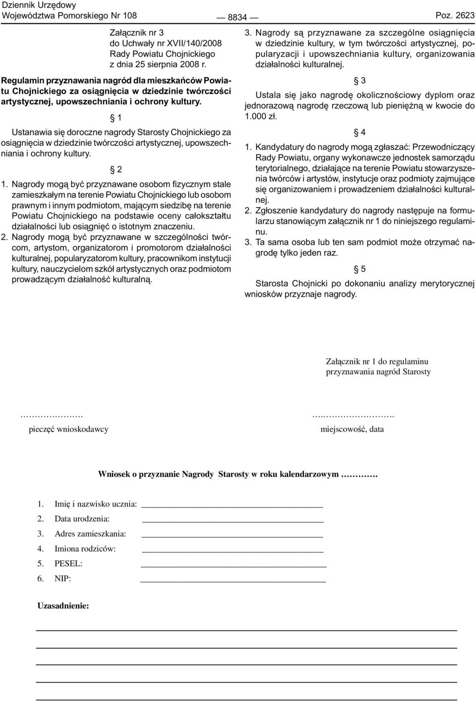 Ustanawia się doroczne nagrody Starosty Chojnickiego za osiągnięcia w dziedzinie twórczości artystycznej, upowszechniania i ochrony kultury. 1.