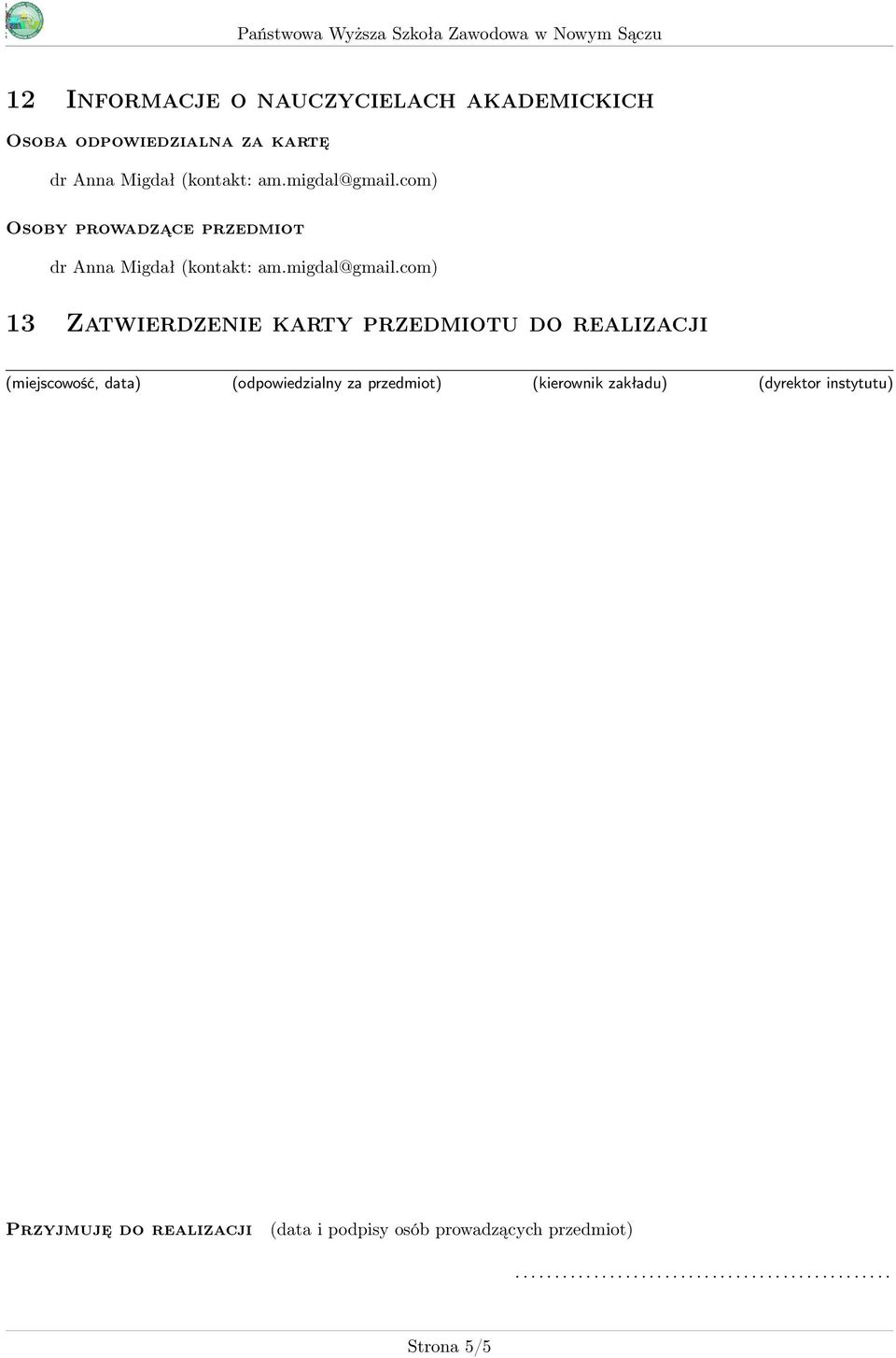 com) 13 Zatwierdzenie karty przedmiotu do realizacji (miejscowość, data) (odpowiedzialny za przedmiot) (kierownik