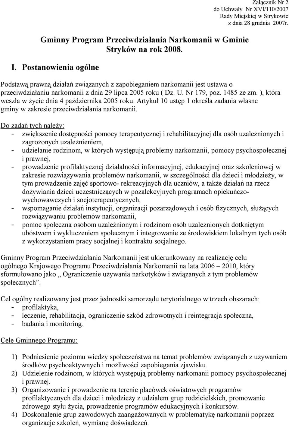 ), która weszła w życie dnia 4 października 2005 roku. Artykuł 10 ustęp 1 określa zadania własne gminy w zakresie przeciwdziałania narkomanii.