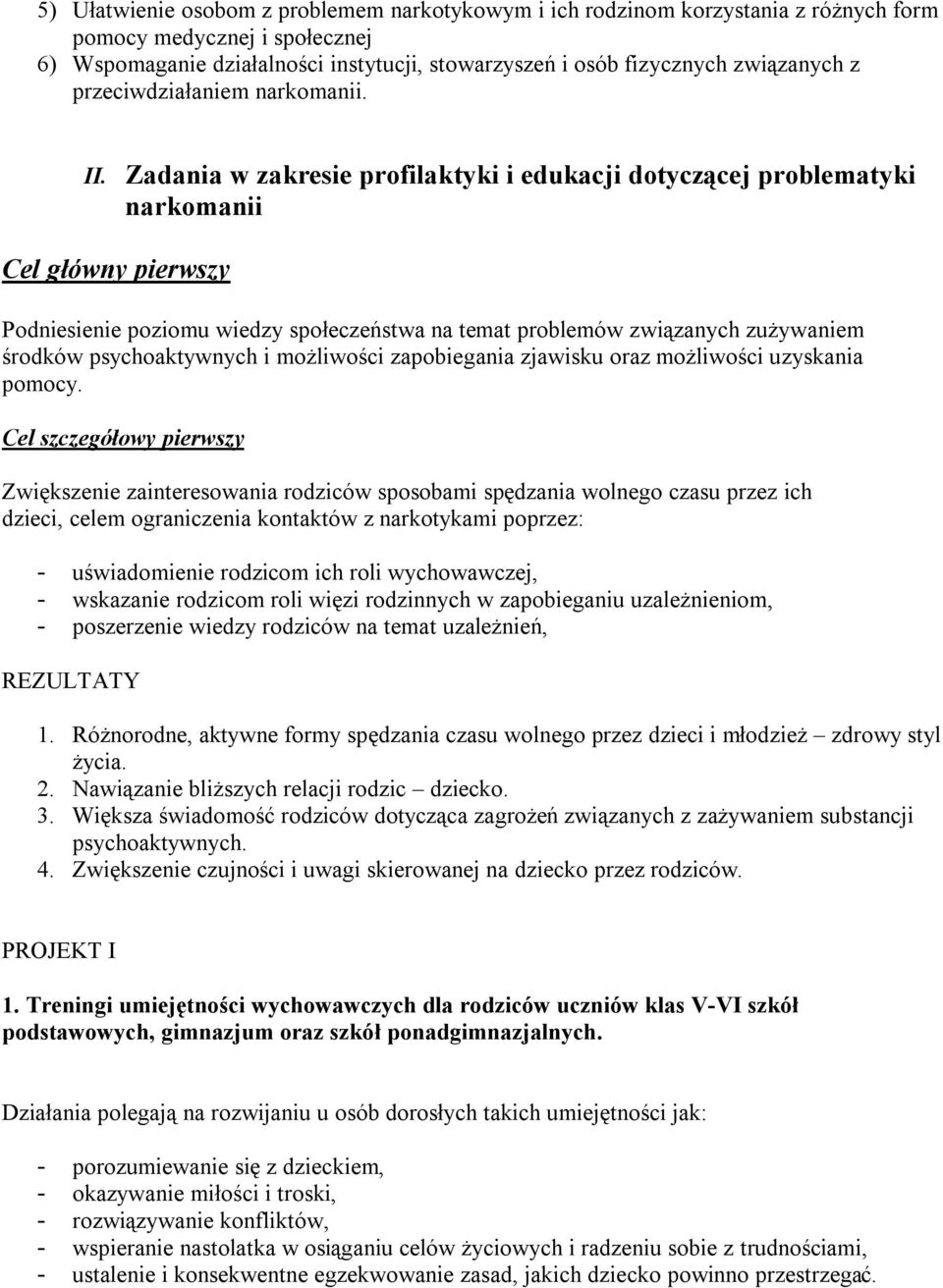 Zadania w zakresie profilaktyki i edukacji dotyczącej problematyki narkomanii Cel główny pierwszy Podniesienie poziomu wiedzy społeczeństwa na temat problemów związanych zużywaniem środków