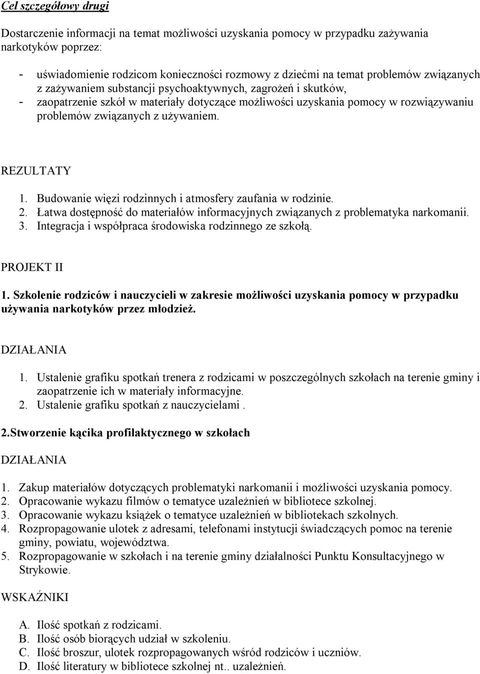 Budowanie więzi rodzinnych i atmosfery zaufania w rodzinie. 2. Łatwa dostępność do materiałów informacyjnych związanych z problematyka narkomanii. 3.