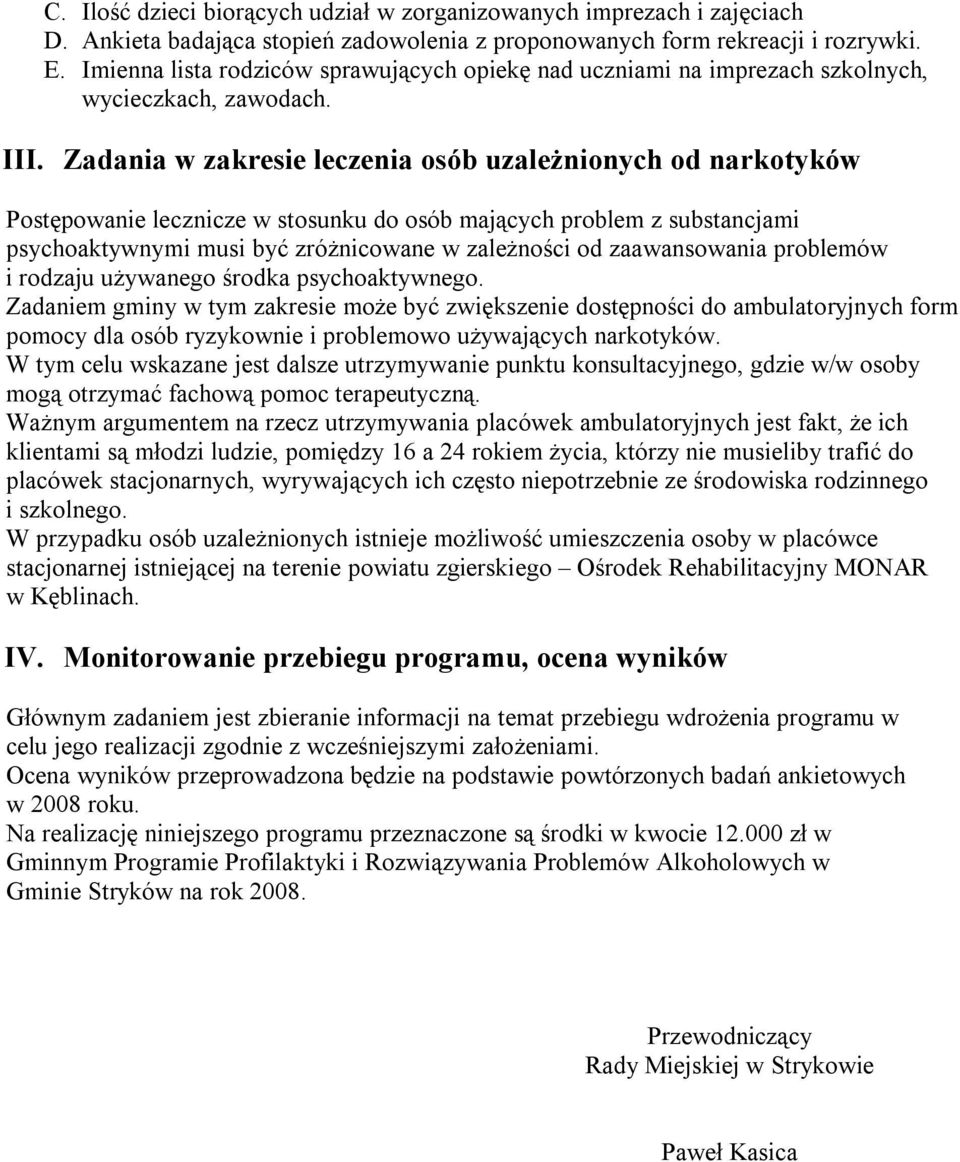 Zadania w zakresie leczenia osób uzależnionych od narkotyków Postępowanie lecznicze w stosunku do osób mających problem z substancjami psychoaktywnymi musi być zróżnicowane w zależności od