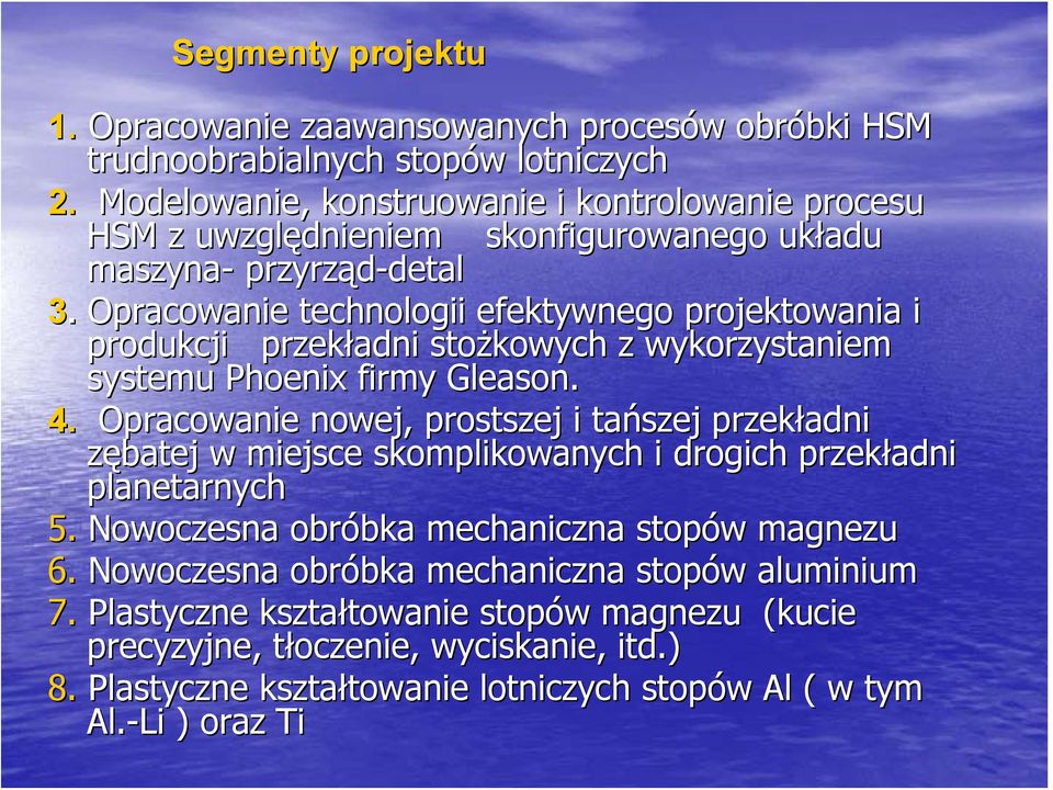 Opracowanie technologii efektywnego projektowania i produkcji przekładni stożkowych z wykorzystaniem systemu Phoenix firmy Gleason. 4.