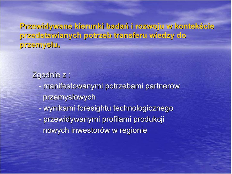 Zgodnie z : - manifestowanymi potrzebami partnerów przemysłowych -