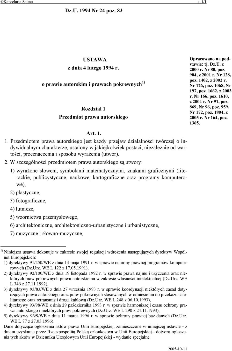 Nr 164, poz. 1365. Art. 1. 1. Przedmiotem prawa autorskiego jest każdy przejaw działalności twórczej o indywidualnym charakterze, ustalony w jakiejkolwiek postaci, niezależnie od wartości,