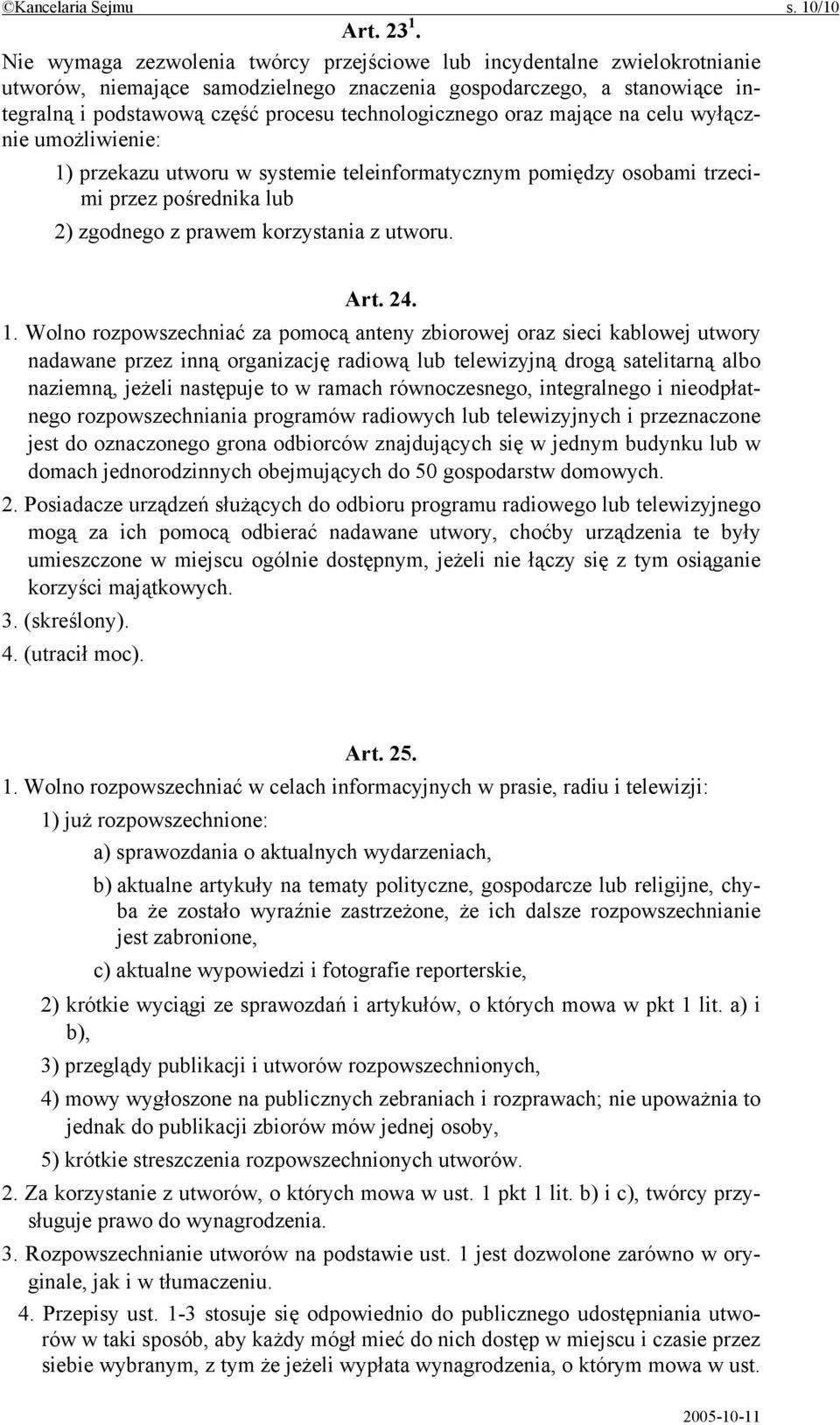 technologicznego oraz mające na celu wyłącznie umożliwienie: 1) przekazu utworu w systemie teleinformatycznym pomiędzy osobami trzecimi przez pośrednika lub 2) zgodnego z prawem korzystania z utworu.