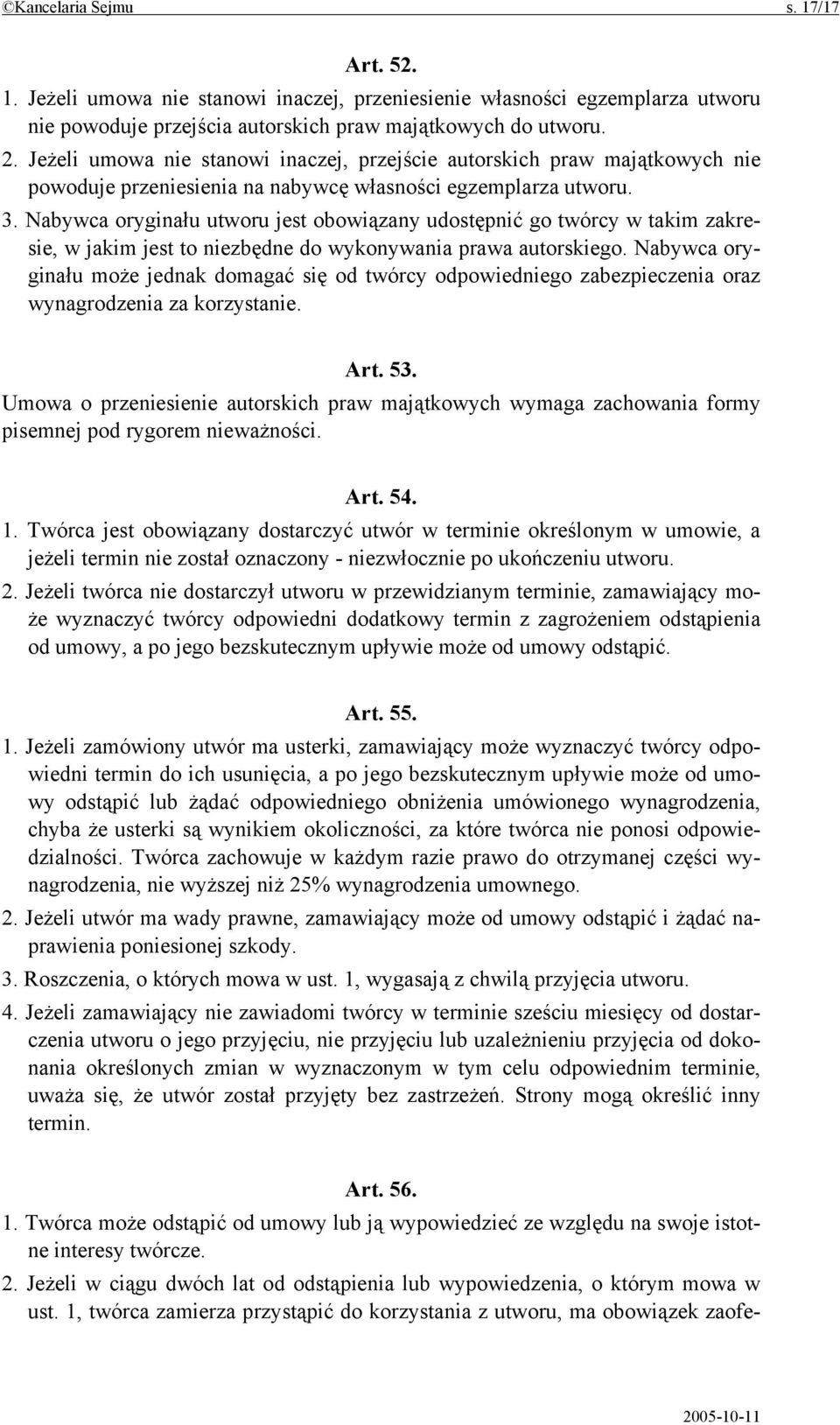 Nabywca oryginału utworu jest obowiązany udostępnić go twórcy w takim zakresie, w jakim jest to niezbędne do wykonywania prawa autorskiego.