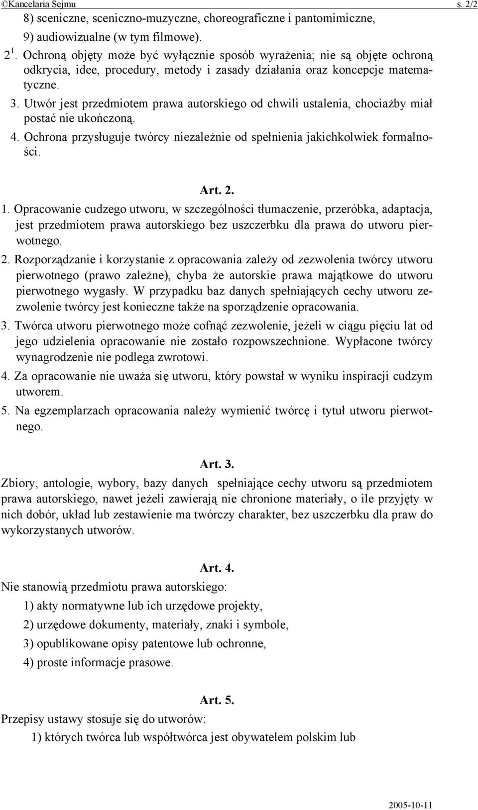 Utwór jest przedmiotem prawa autorskiego od chwili ustalenia, chociażby miał postać nie ukończoną. 4. Ochrona przysługuje twórcy niezależnie od spełnienia jakichkolwiek formalności. Art. 2. 1.