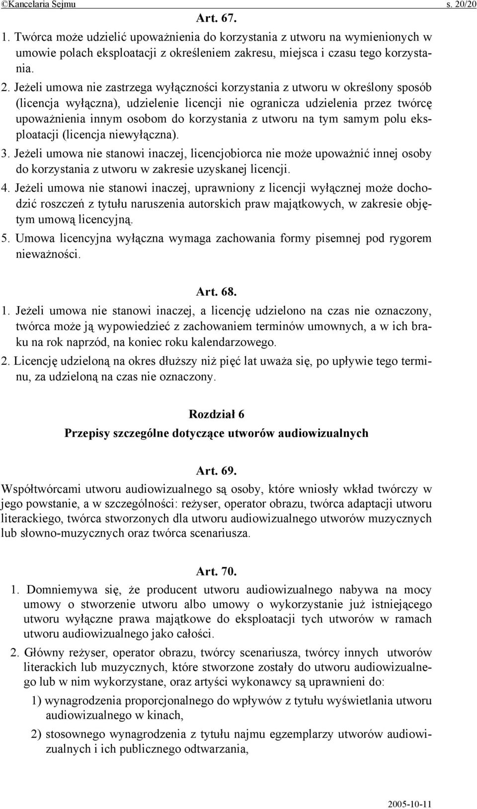 Jeżeli umowa nie zastrzega wyłączności korzystania z utworu w określony sposób (licencja wyłączna), udzielenie licencji nie ogranicza udzielenia przez twórcę upoważnienia innym osobom do korzystania