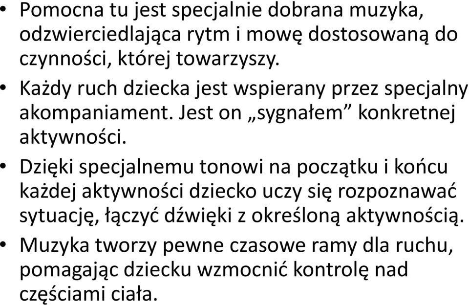 Dzięki specjalnemu tonowi na początku i końcu każdej aktywności dziecko uczy się rozpoznawać sytuację, łączyć