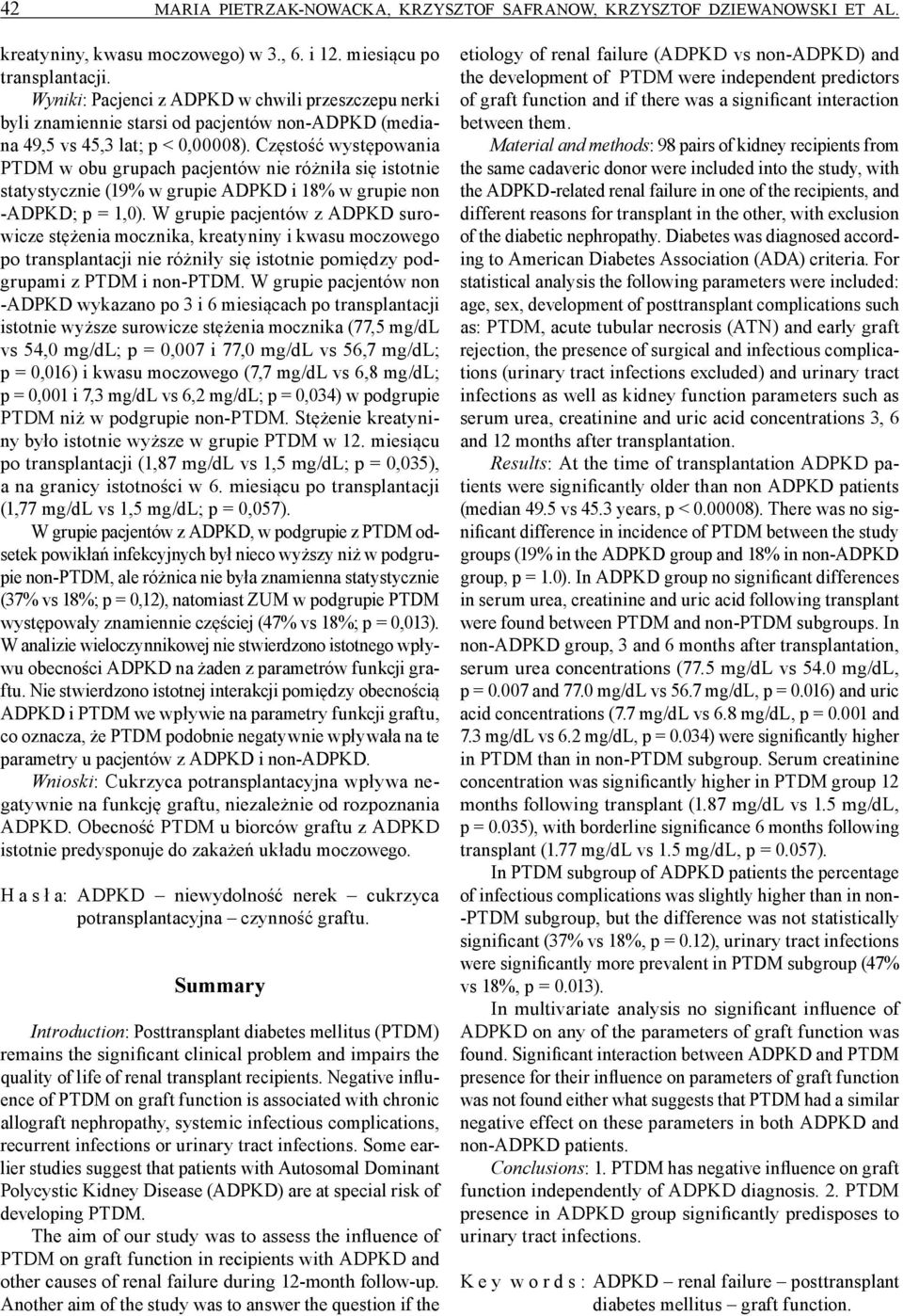 Częstość występowania PTDM w obu grupach pacjentów nie różniła się istotnie statystycznie (19% w grupie ADPKD i 18% w grupie non -ADPKD; p = 1,0).