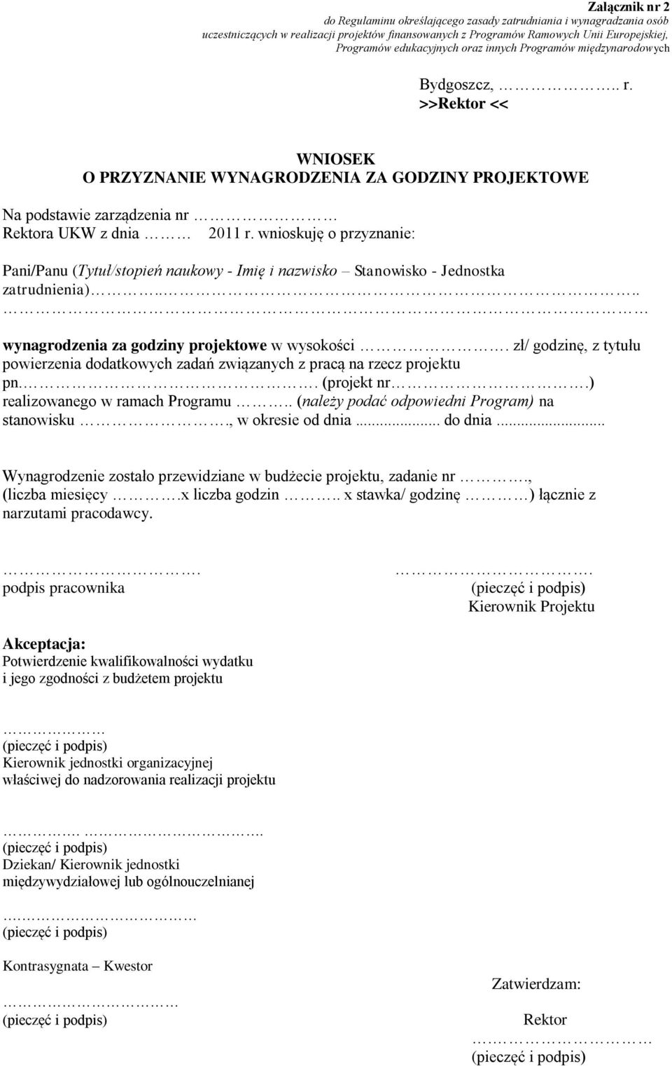 wnioskuję o przyznanie: Pani/Panu (Tytuł/stopień naukowy - Imię i nazwisko Stanowisko - Jednostka zatrudnienia).... wynagrodzenia za godziny projektowe w wysokości.