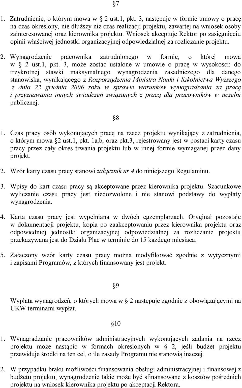 Wniosek akceptuje Rektor po zasięgnięciu opinii właściwej jednostki organizacyjnej odpowiedzialnej za rozliczanie projektu. 2. Wynagrodzenie pracownika zatrudnionego w formie, o której mowa w 2 ust.