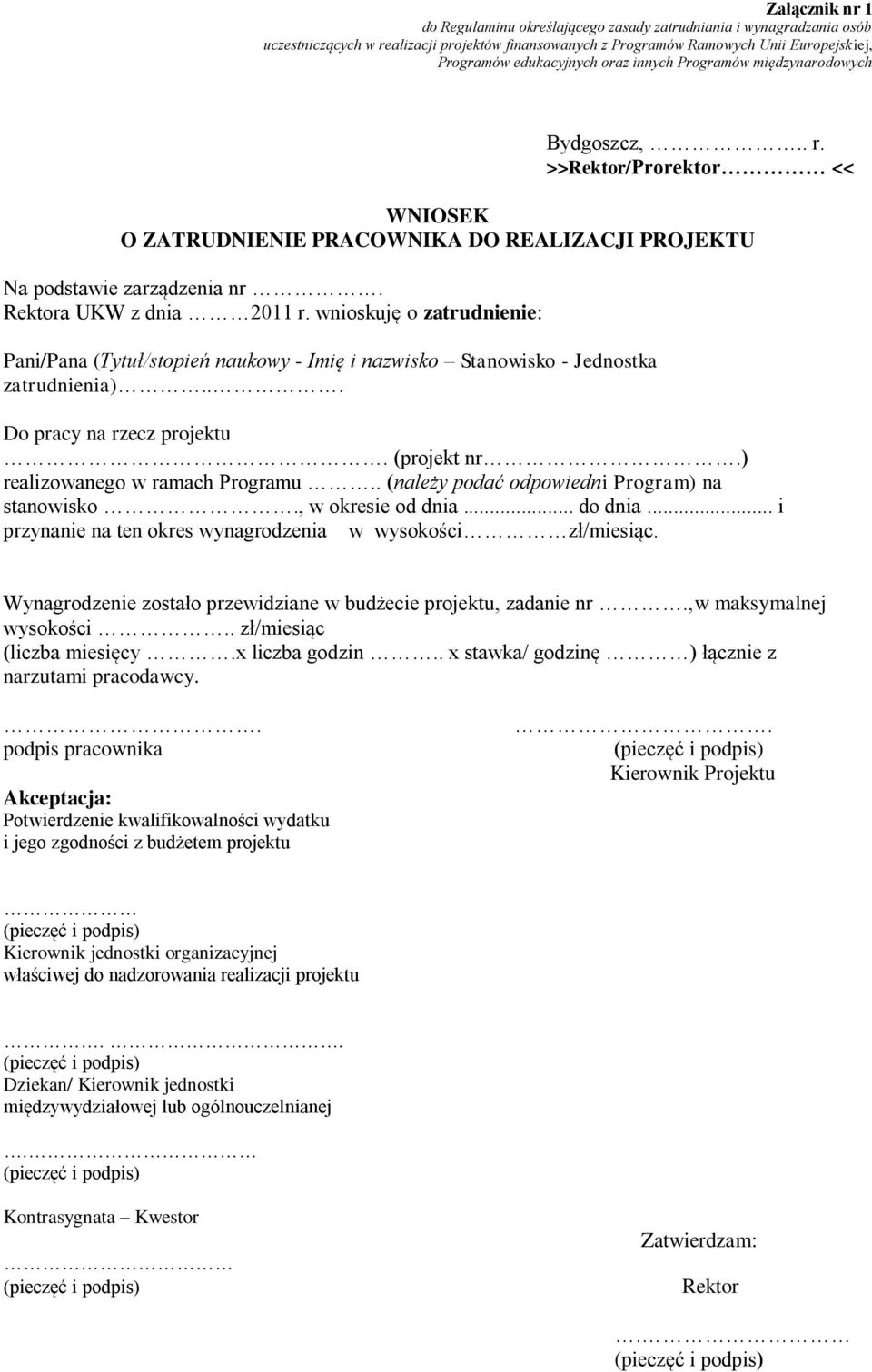 wnioskuję o zatrudnienie: Pani/Pana (Tytuł/stopień naukowy - Imię i nazwisko Stanowisko - Jednostka zatrudnienia)... Do pracy na rzecz projektu. (projekt nr.) realizowanego w ramach Programu.