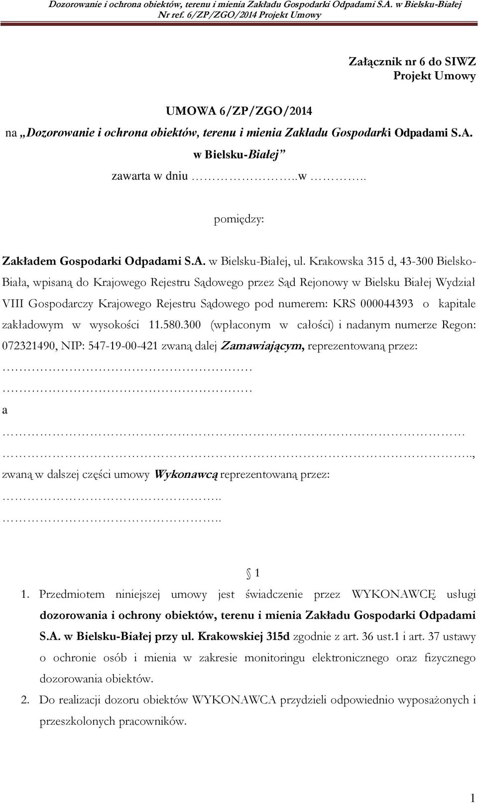 Krakowska 315 d, 43-300 Bielsko- Biała, wpisaną do Krajowego Rejestru Sądowego przez Sąd Rejonowy w Bielsku Białej Wydział VIII Gospodarczy Krajowego Rejestru Sądowego pod numerem: KRS 000044393 o