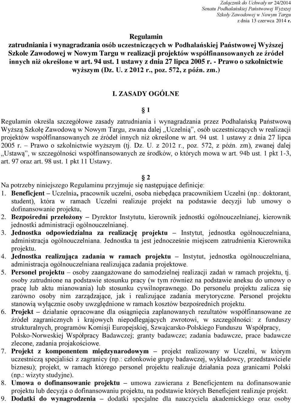 w art. 94 ust. 1 ustawy z dnia 27 lipca 2005 r. - Prawo o szkolnictwie wyższym (Dz. U. z 2012 r., poz. 572, z późn. zm.) I.