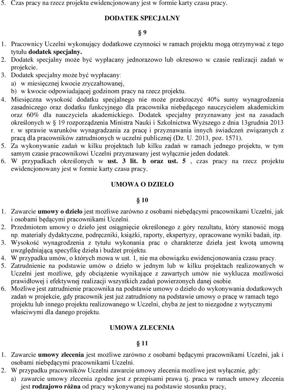 Dodatek specjalny może być wypłacany jednorazowo lub okresowo w czasie realizacji zadań w projekcie. 3.