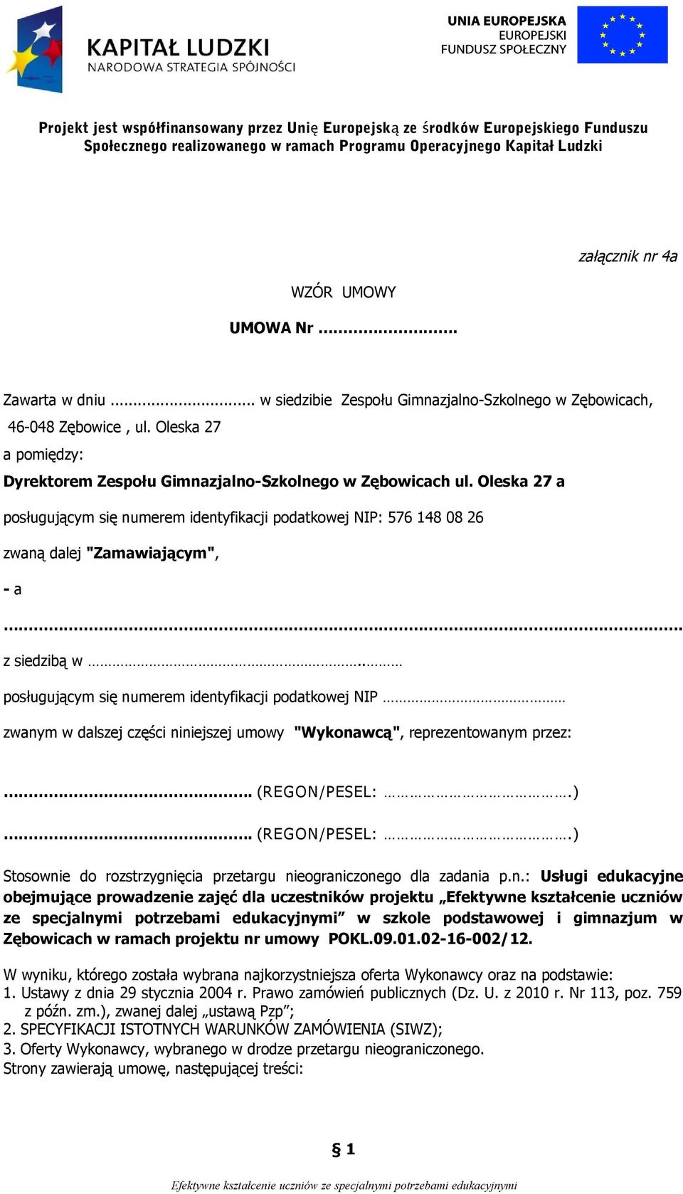 z siedzibą w.. posługującym się numerem identyfikacji podatkowej NIP zwanym w dalszej części niniejszej umowy "Wykonawcą", reprezentowanym przez:.. (REGON /PESEL:.