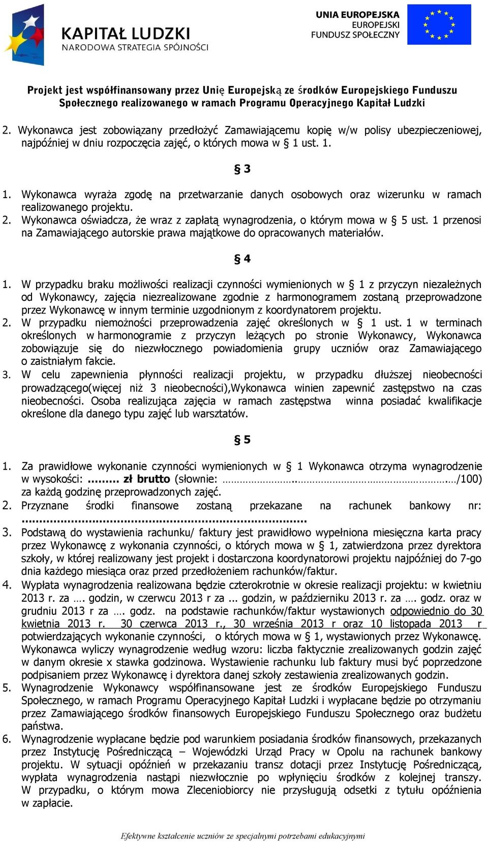 1 przenosi na Zamawiającego autorskie prawa majątkowe do opracowanych materiałów. 4 1.