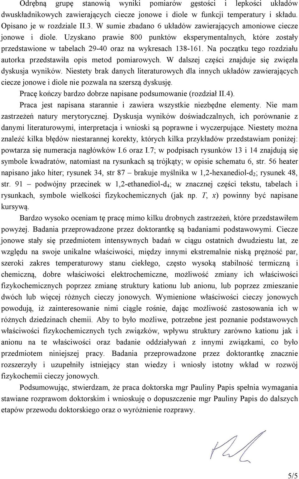 Na początku tego rozdziału autorka przedstawiła opis metod pomiarowych. W dalszej części znajduje się zwięzła dyskusja wyników.