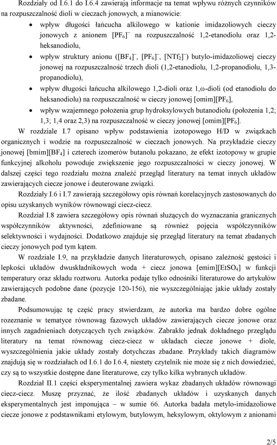 4 zawierają informacje na temat wpływu różnych czynników na rozpuszczalność dioli w cieczach jonowych, a mianowicie: wpływ długości łańcucha alkilowego w kationie imidazoliowych cieczy jonowych z