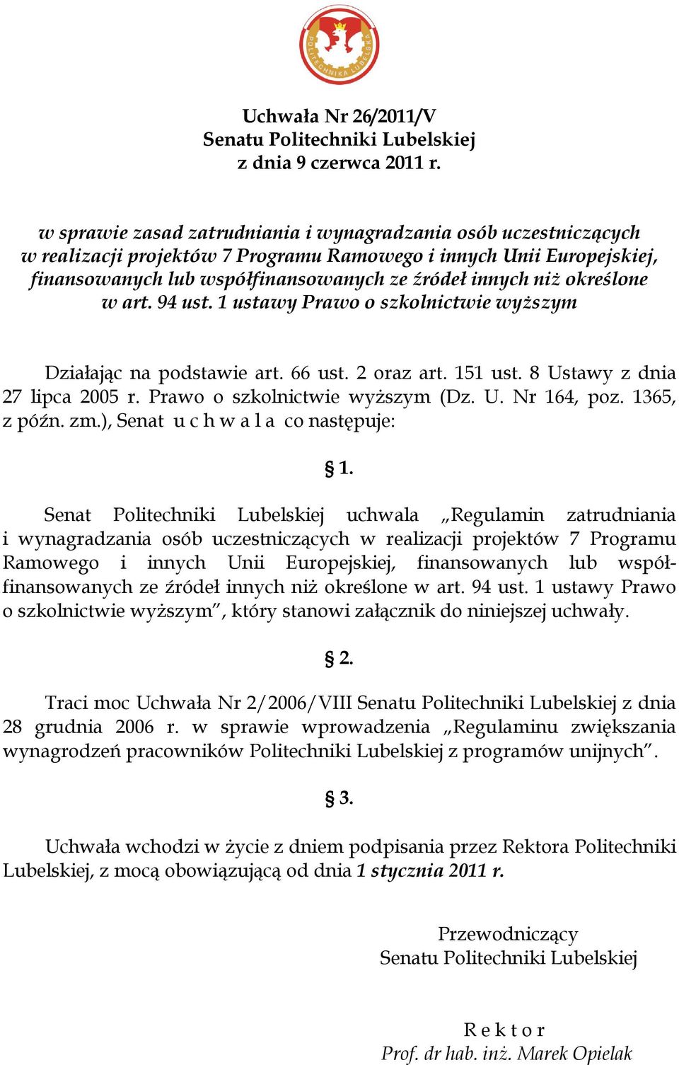 określone w art. 94 ust. 1 ustawy Prawo o szkolnictwie wyższym Działając na podstawie art. 66 ust. 2 oraz art. 151 ust. 8 Ustawy z dnia 27 lipca 2005 r. Prawo o szkolnictwie wyższym (Dz. U. Nr 164, poz.