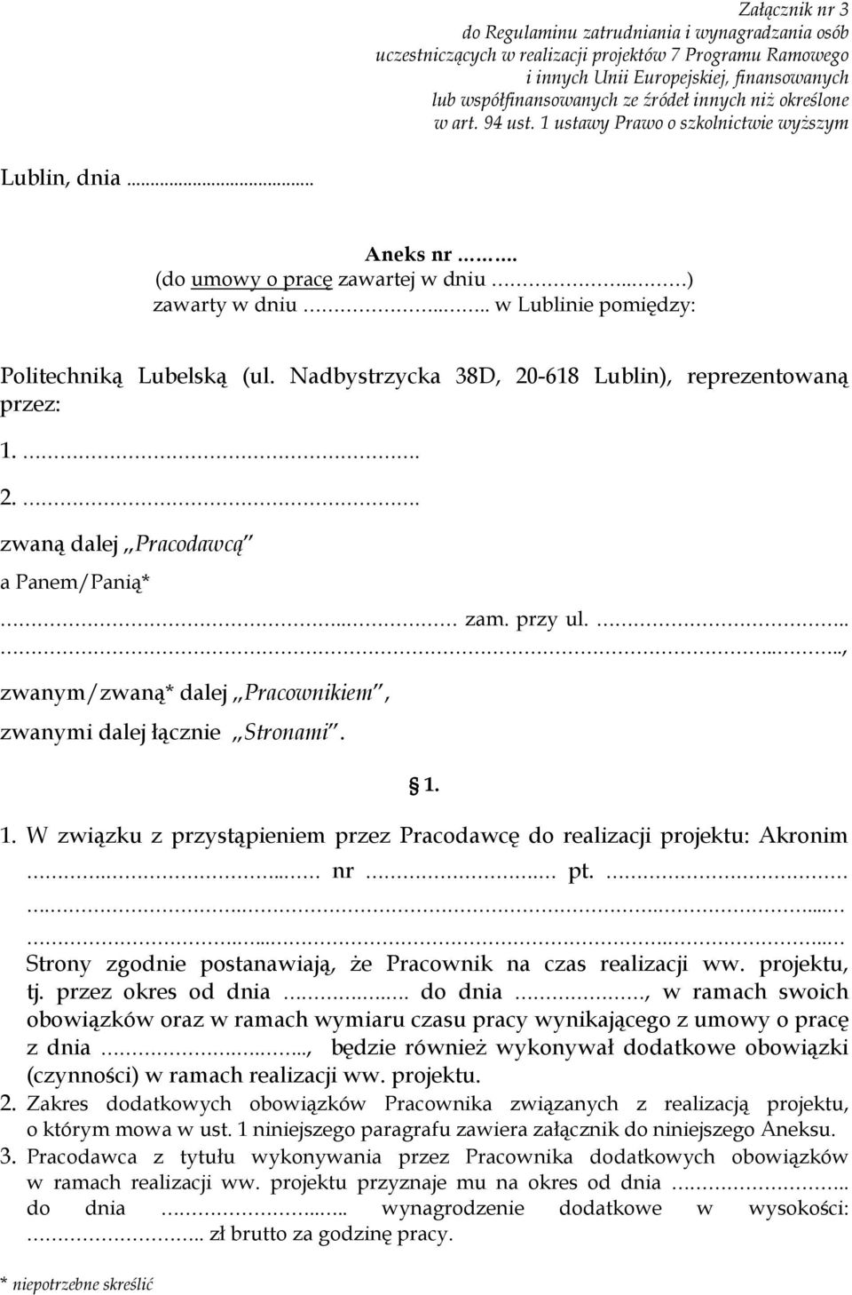 ... w Lublinie pomiędzy: Politechniką Lubelską (ul. Nadbystrzycka 38D, 20-618 Lublin), reprezentowaną przez: 1.. 2.. zwaną dalej Pracodawcą a Panem/Panią*.. zam. przy ul.