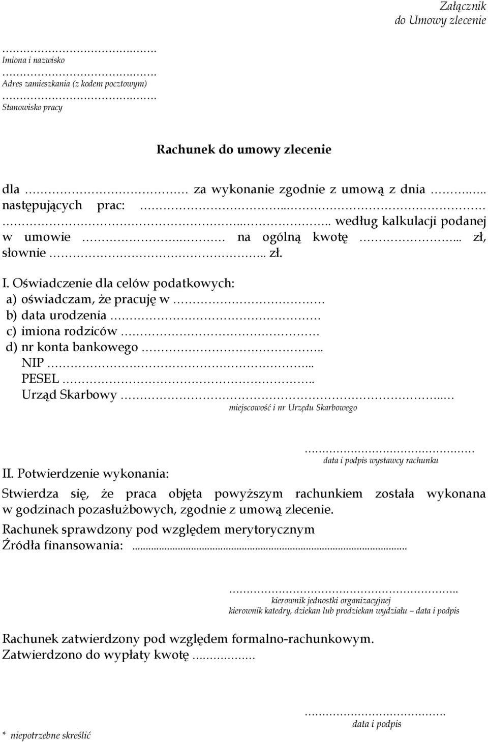 Oświadczenie dla celów podatkowych: a) oświadczam, że pracuję w b) data urodzenia c) imiona rodziców d) nr konta bankowego.. NIP... PESEL.. Urząd Skarbowy.. miejscowość i nr Urzędu Skarbowego II.