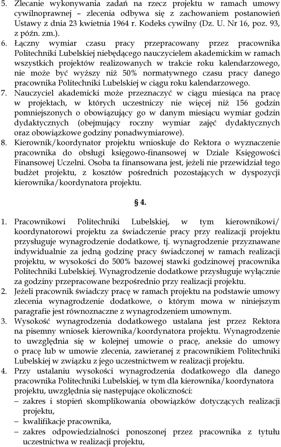 Łączny wymiar czasu pracy przepracowany przez pracownika Politechniki Lubelskiej niebędącego nauczycielem akademickim w ramach wszystkich projektów realizowanych w trakcie roku kalendarzowego, nie