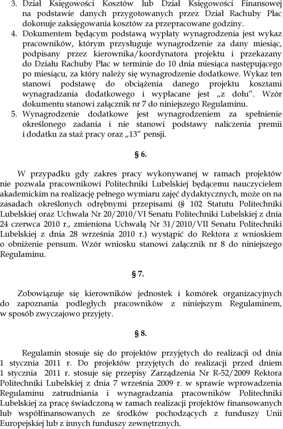 Rachuby Płac w terminie do 10 dnia miesiąca następującego po miesiącu, za który należy się wynagrodzenie dodatkowe.