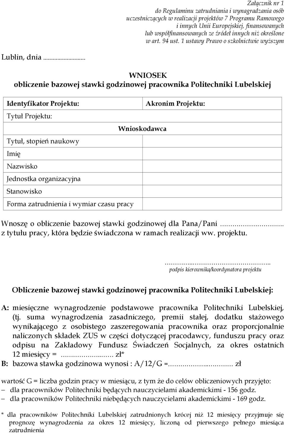 .. WNIOSEK obliczenie bazowej stawki godzinowej pracownika Politechniki Lubelskiej Identyfikator Projektu: Tytuł Projektu: Tytuł, stopień naukowy Imię Nazwisko Jednostka organizacyjna Stanowisko