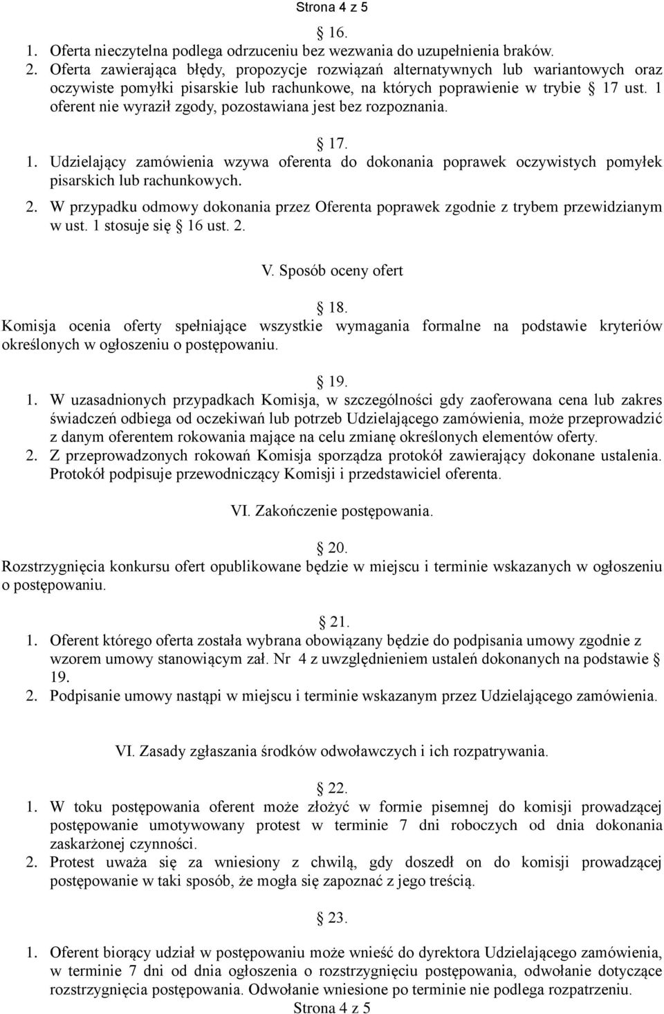 1 oferent nie wyraził zgody, pozostawiana jest bez rozpoznania. 17. 1. Udzielający zamówienia wzywa oferenta do dokonania poprawek oczywistych pomyłek pisarskich lub rachunkowych. 2.