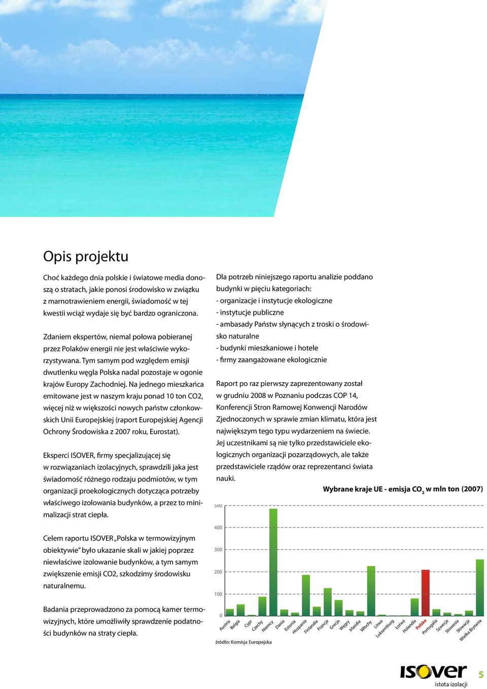 Tym samym pod względem emisji dwutlenku węgla Polska nadal pozostaje w ogonie krajów Europy Zachodniej.