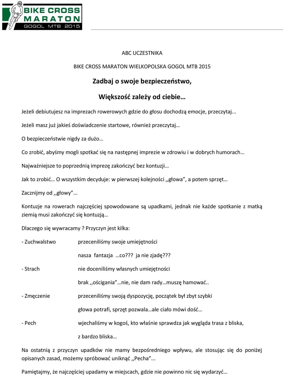 .. Jeżeli masz już jakieś doświadczenie startowe, również przeczytaj O bezpieczeństwie nigdy za dużo Co zrobić, abyśmy mogli spotkać się na następnej imprezie w zdrowiu i w dobrych humorach