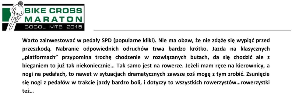 Jazda na klasycznych platformach przypomina trochę chodzenie w rozwiązanych butach, da się chodzić ale z bieganiem to już tak