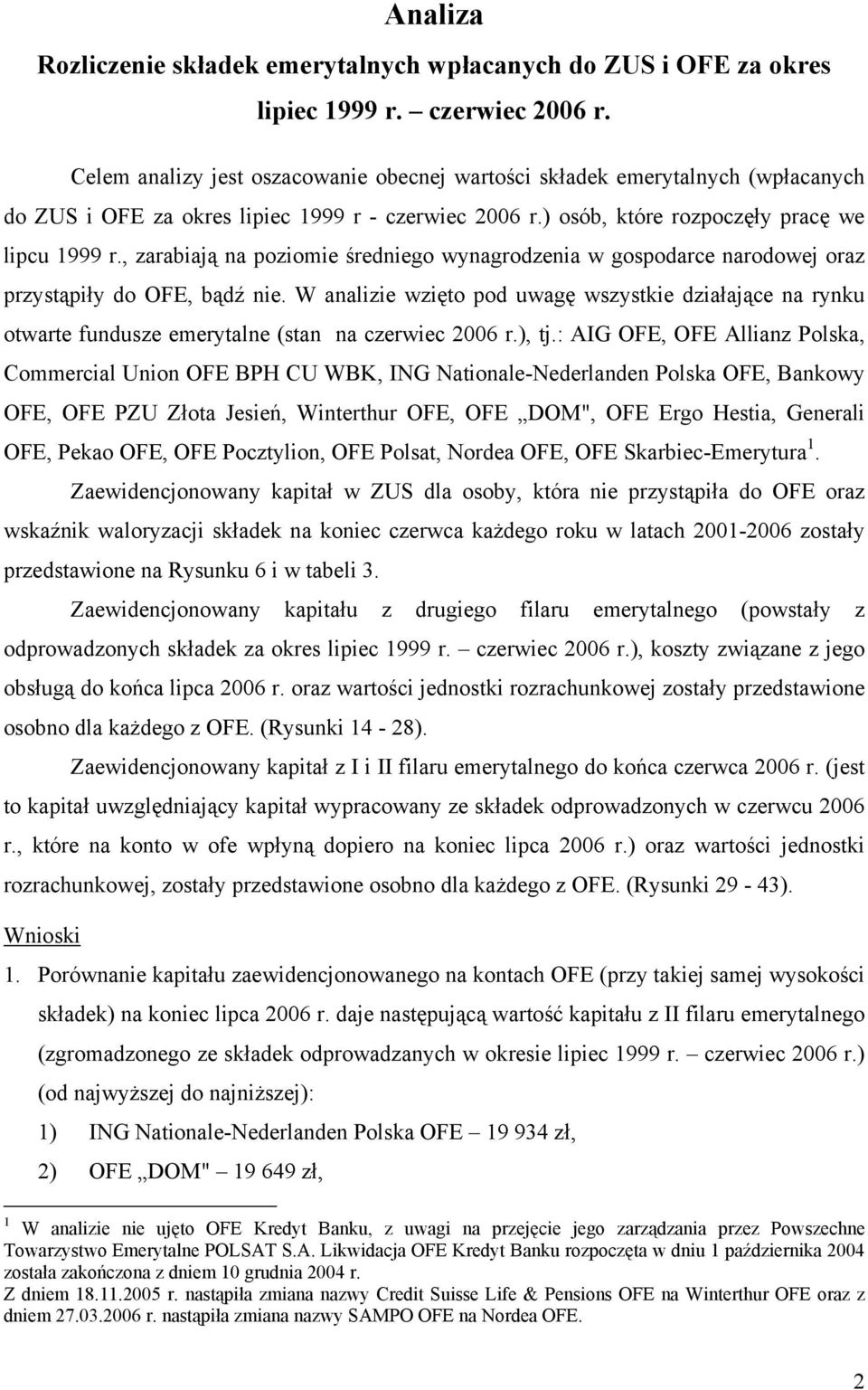 , zarabiają na poziomie średniego wynagrodzenia w gospodarce narodowej oraz przystąpiły do OFE, bądź nie.