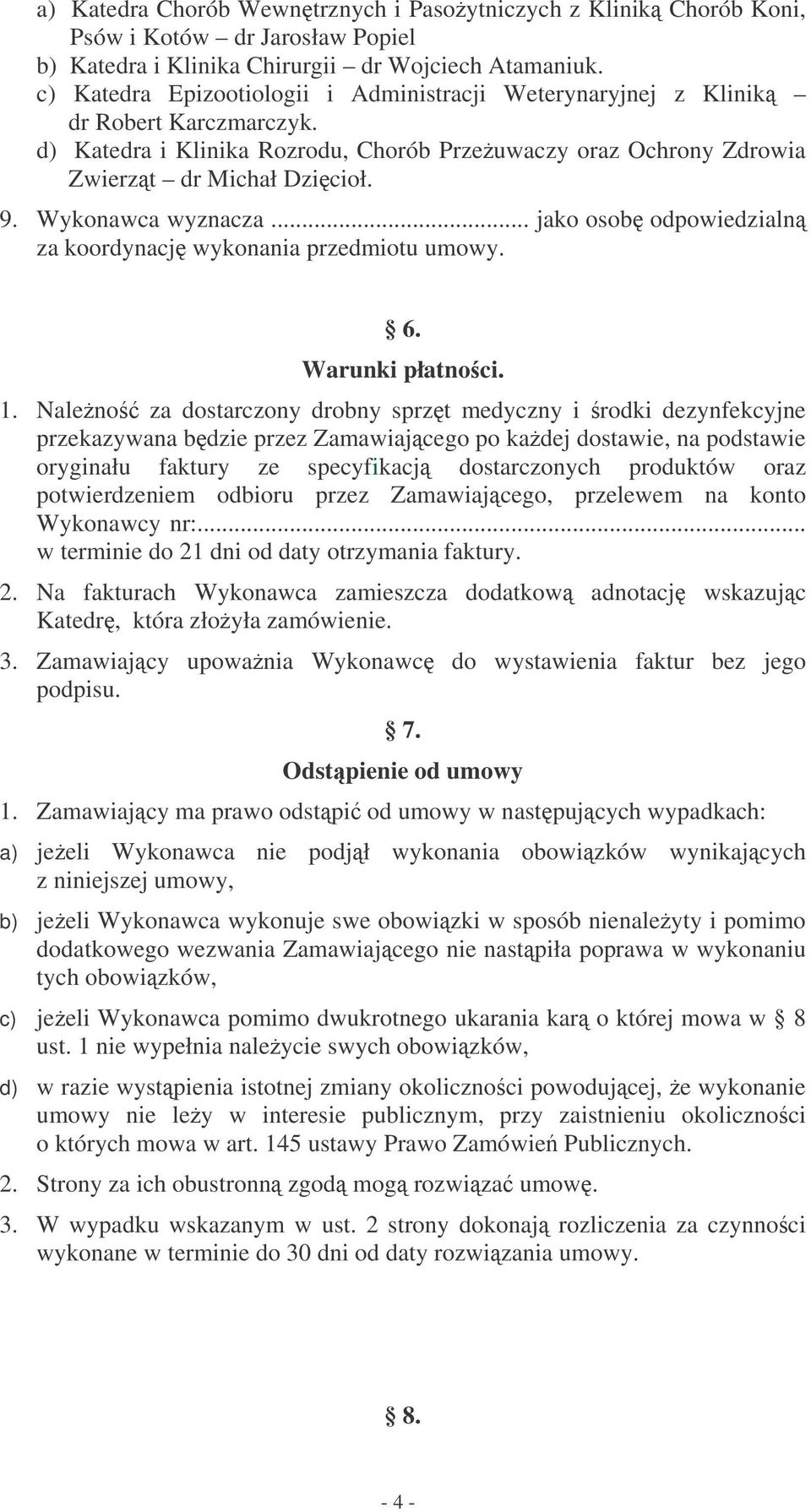 Wykonawca wyznacza... jako osob odpowiedzialn za koordynacj wykonania przedmiotu umowy. 6. Warunki płatnoci. 1.