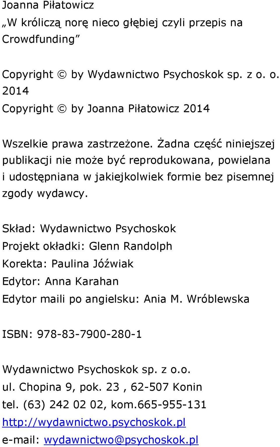 Żadna część niniejszej publikacji nie może być reprodukowana, powielana i udostępniana w jakiejkolwiek formie bez pisemnej zgody wydawcy.